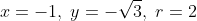 x = -1,\;y = -\sqrt{3},\;r = 2